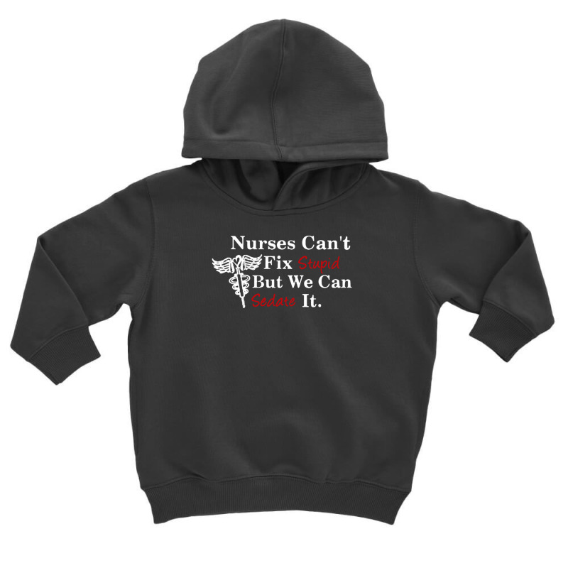 Nurses Can't Fix Stupid But We Can Sedate It Toddler Hoodie by suryama | Artistshot