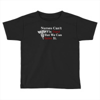 Nurses Can't Fix Stupid But We Can Sedate It Toddler T-shirt | Artistshot