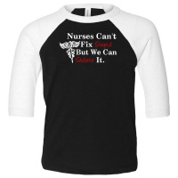 Nurses Can't Fix Stupid But We Can Sedate It Toddler 3/4 Sleeve Tee | Artistshot