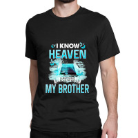 I Know Heaven Is A Beautiful Place They Have My Brother Premium T Shir Classic T-shirt | Artistshot