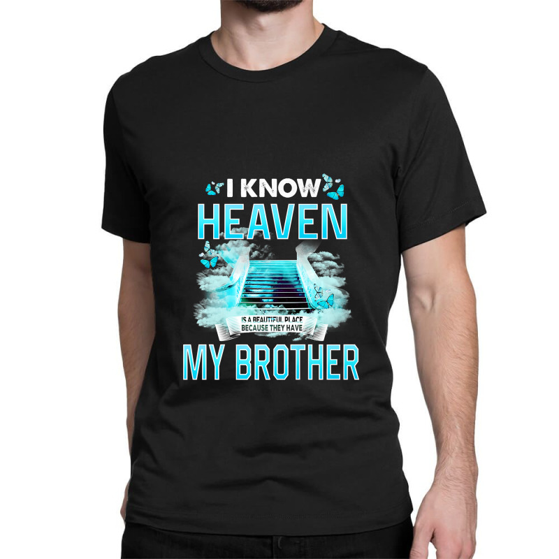 I Know Heaven Is A Beautiful Place They Have My Brother Premium T Shir Classic T-shirt by Maria_Jezierski | Artistshot