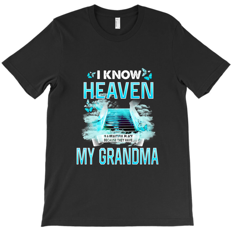 I Know Heaven Is A Beautiful Place They Have My Grandma Premium T Shir T-Shirt by Maria_Jezierski | Artistshot