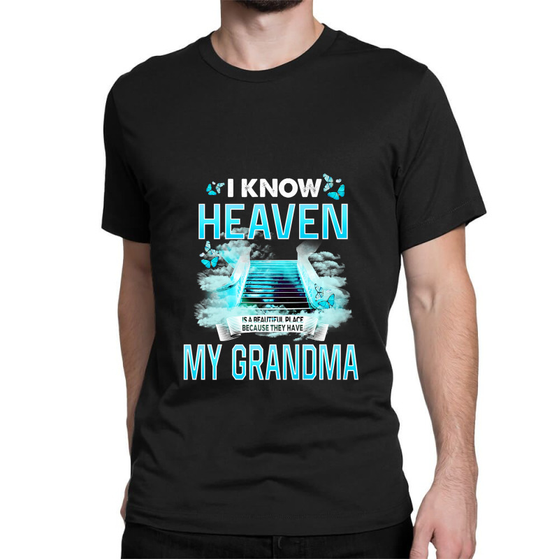 I Know Heaven Is A Beautiful Place They Have My Grandma Premium T Shir Classic T-shirt by Maria_Jezierski | Artistshot