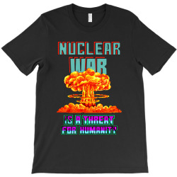 nuclear war is a threat for humanity T-Shirt | Artistshot