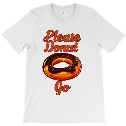 please donut go T-Shirt | Artistshot
