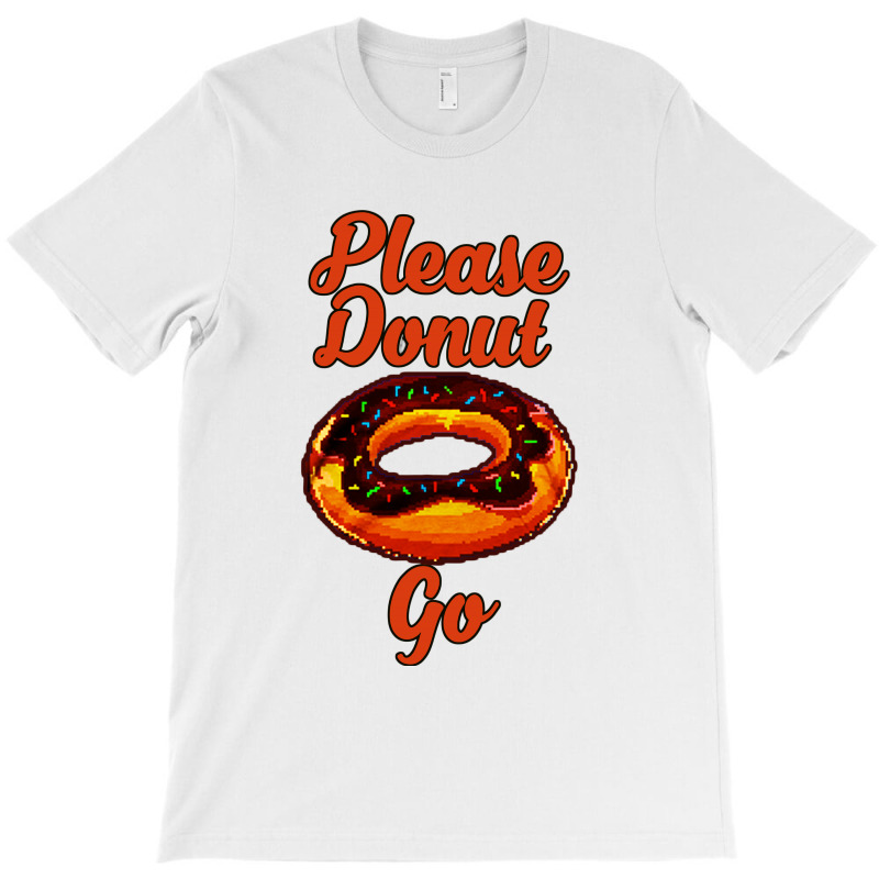 Please Donut Go T-shirt | Artistshot