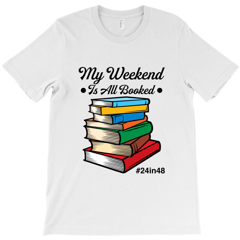 My Weekend Is All Booked For Light T-shirt | Artistshot
