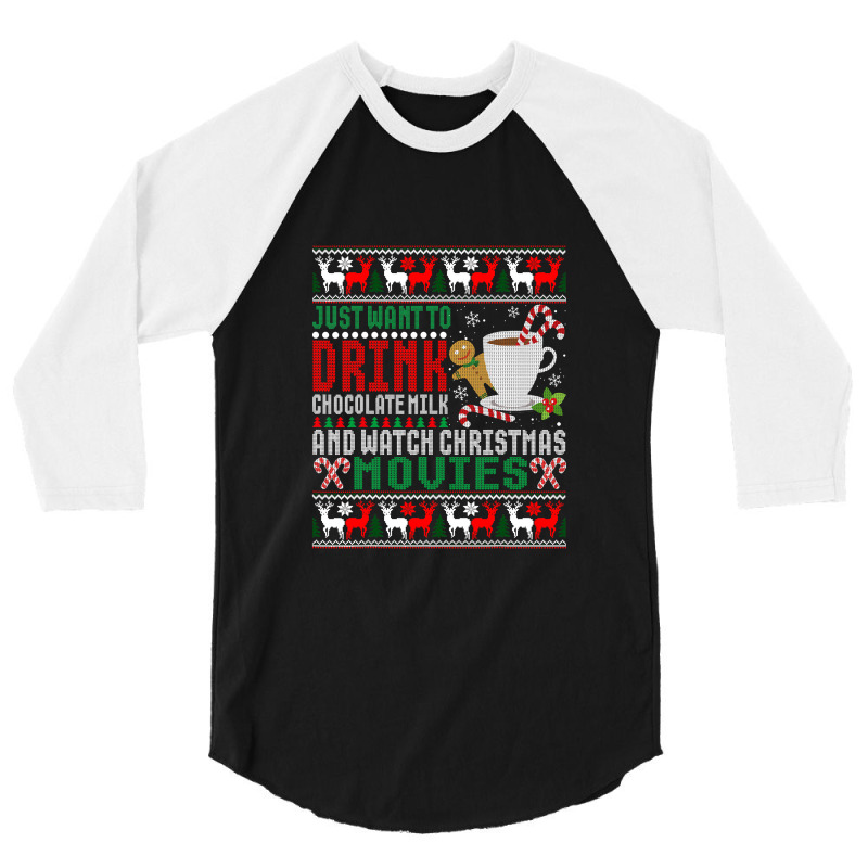 Just Want To Drink Chocolate Milk And Watch Christmas Movies T Shirt 3/4 Sleeve Shirt by Maria_Jezierski | Artistshot