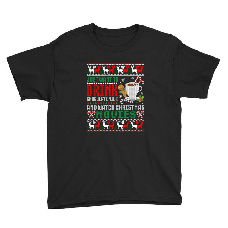 Just Want To Drink Chocolate Milk And Watch Christmas Movies T Shirt Youth Tee by Maria_Jezierski | Artistshot