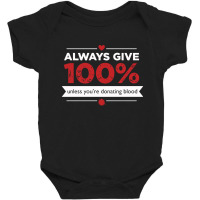 Always Give 100% Donating Blood Baby Bodysuit | Artistshot