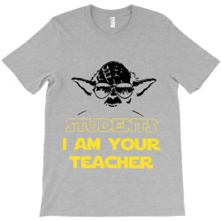 students i am your teacher yoda for light T-Shirt | Artistshot