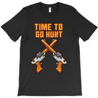 Time To Go Hunt T-shirt | Artistshot