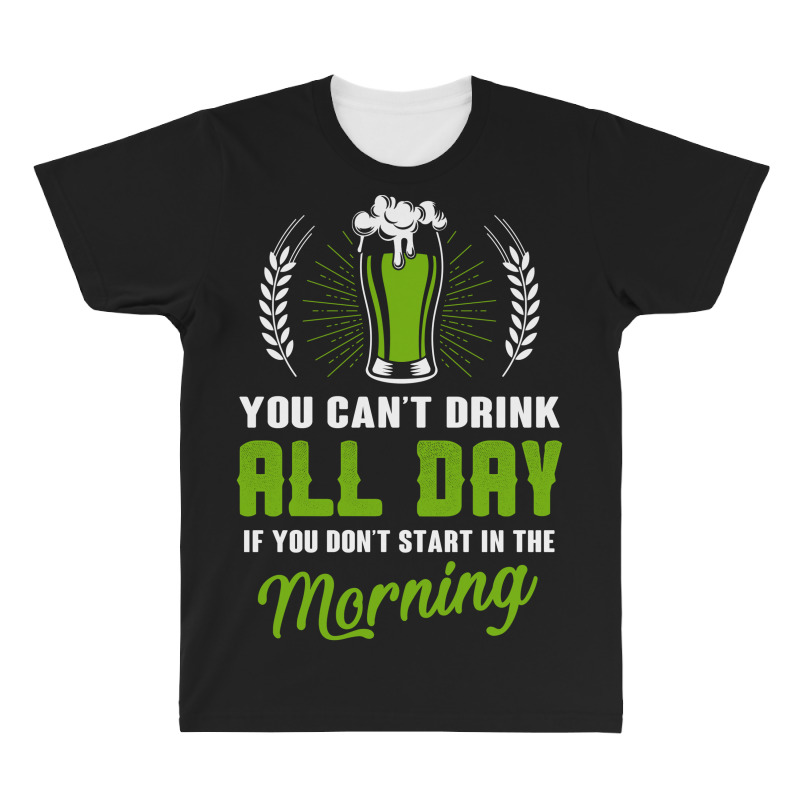 You Cant Drink All Day All Over Men's T-shirt | Artistshot