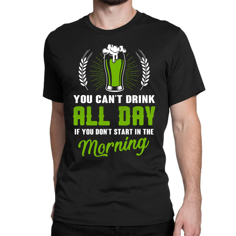 You Cant Drink All Day Classic T-shirt | Artistshot