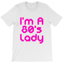 i'm a 80's lady T-Shirt | Artistshot