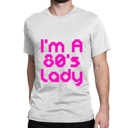i'm a 80's lady Classic T-shirt | Artistshot