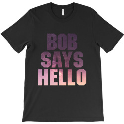 bob says hello T-Shirt | Artistshot