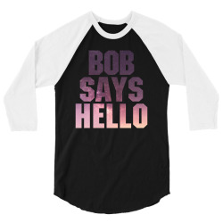 bob says hello 3/4 Sleeve Shirt | Artistshot