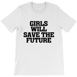 girls will save the future for light T-Shirt | Artistshot