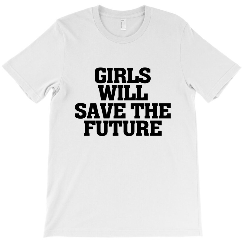 Girls Will Save The Future For Light T-shirt | Artistshot