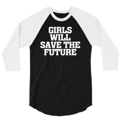 girls will save the future for dark 3/4 Sleeve Shirt | Artistshot