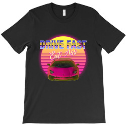 drive fast eat ass T-Shirt | Artistshot