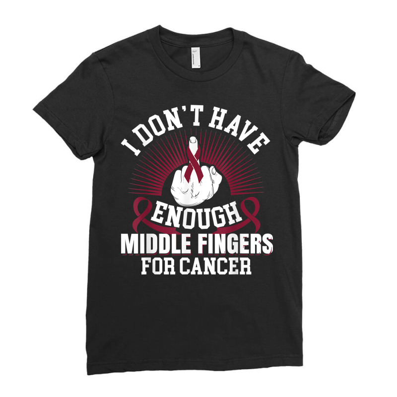 I Don't Have Enough Middle Fingers For Oral Cancer Burgundy T Shirt Ladies Fitted T-Shirt by efronpngoick3 | Artistshot