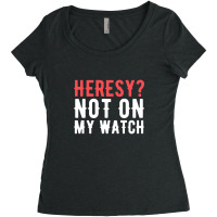 Heresy Not On My Watch Wargaming Women's Triblend Scoop T-shirt | Artistshot