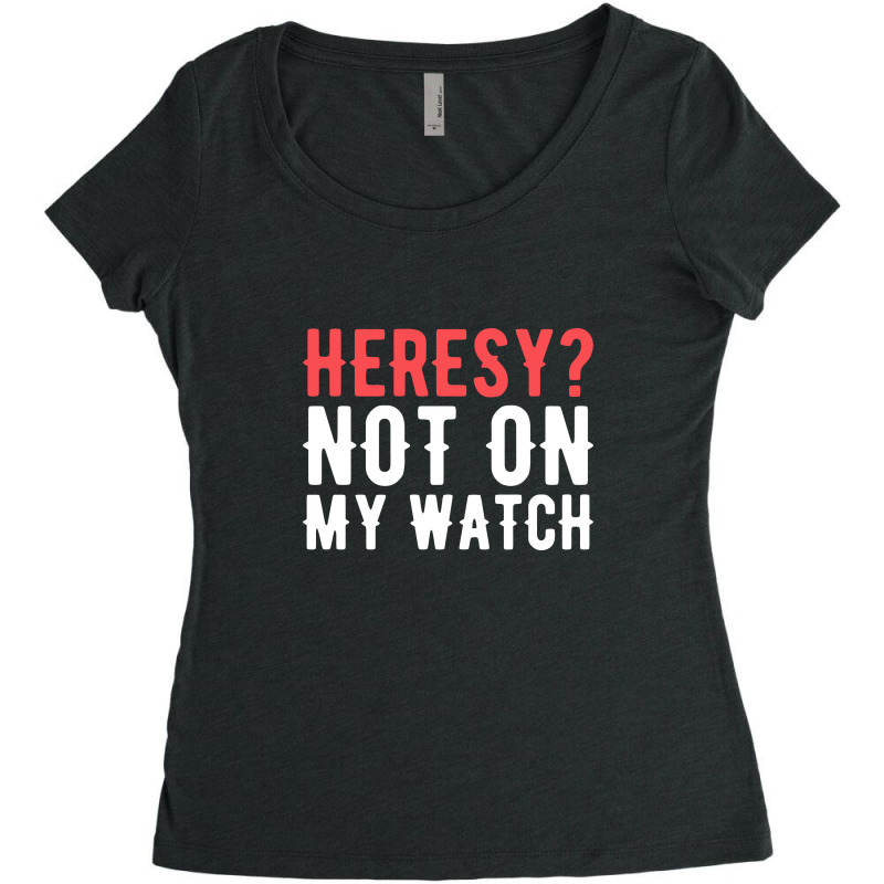 Heresy Not On My Watch Wargaming Women's Triblend Scoop T-shirt by sabrinajohnie | Artistshot