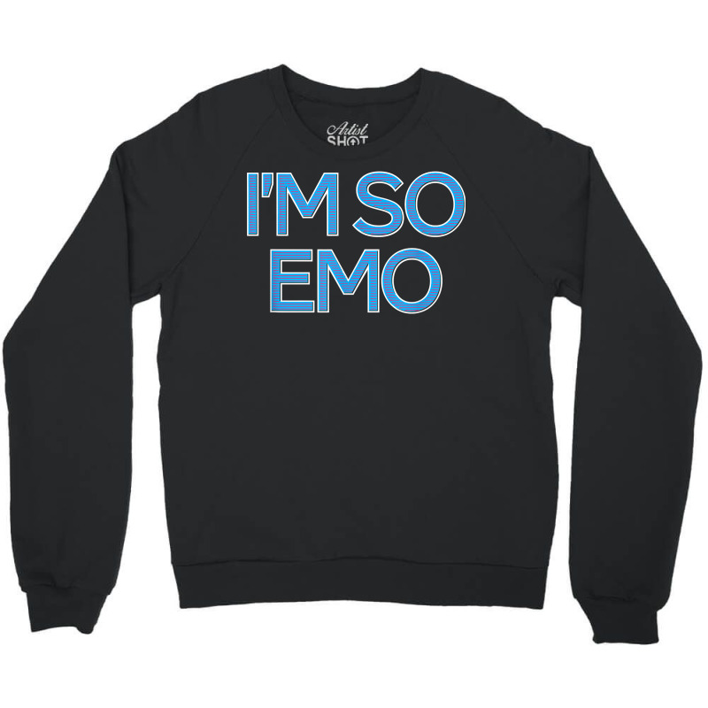 I'm So Emo   Emotional Music Lover Culture Retro Fashion Dj T Shirt Crewneck Sweatshirt by efronpngoick3 | Artistshot