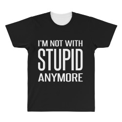 I'm Not With Stupid Anymore All Over Men's T-shirt | Artistshot