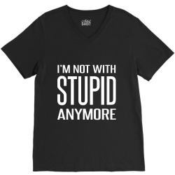 I'm Not With Stupid Anymore V-Neck Tee | Artistshot