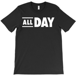 All Day T-Shirt | Artistshot