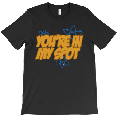 You're In My Spot T-shirt Designed By Christopher Guest