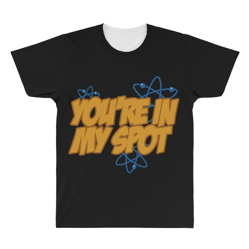 You're In My Spot All Over Men's T-shirt | Artistshot