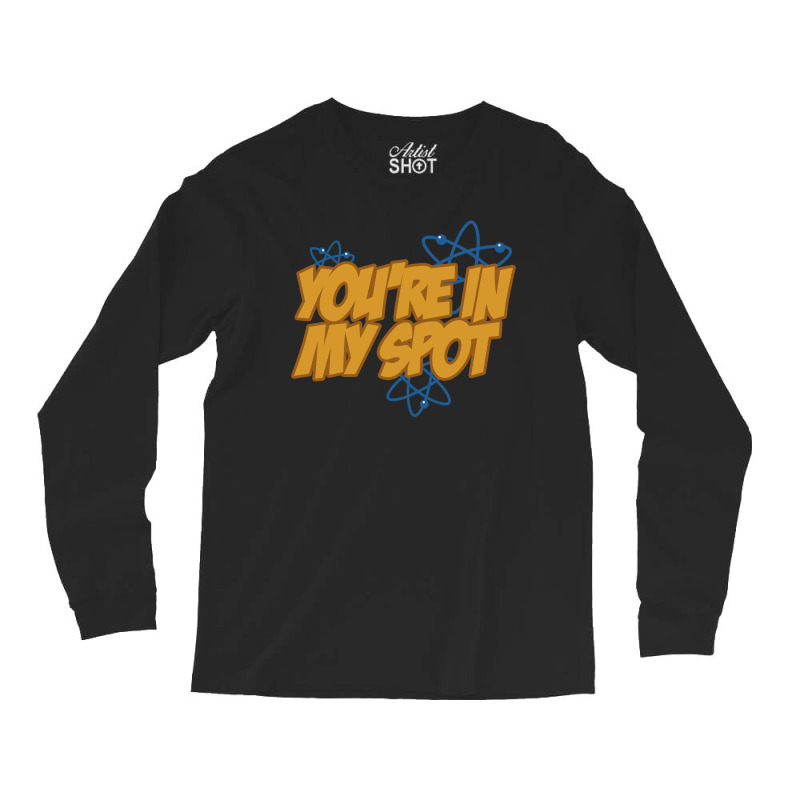 You're In My Spot Long Sleeve Shirts | Artistshot