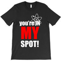 You're In My Spot Science T-shirt | Artistshot