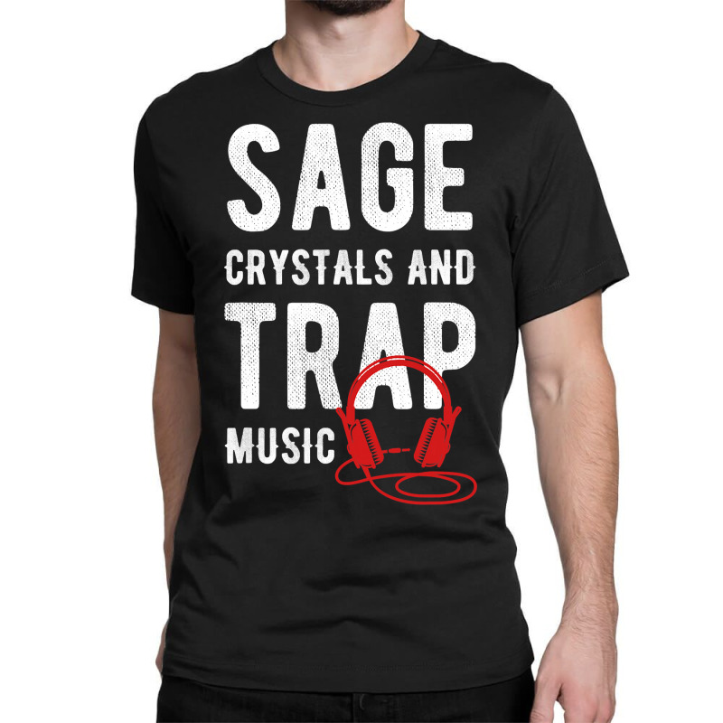 Herbal Chakras And Healing Or Sage Crystals And Trap Music T Shirt Classic T-shirt by ChristineWeber89 | Artistshot