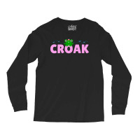 Croak Frog Tshirt Long Sleeve Shirts | Artistshot