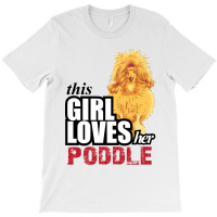 This Girl Loves Her Poodle T-shirt | Artistshot