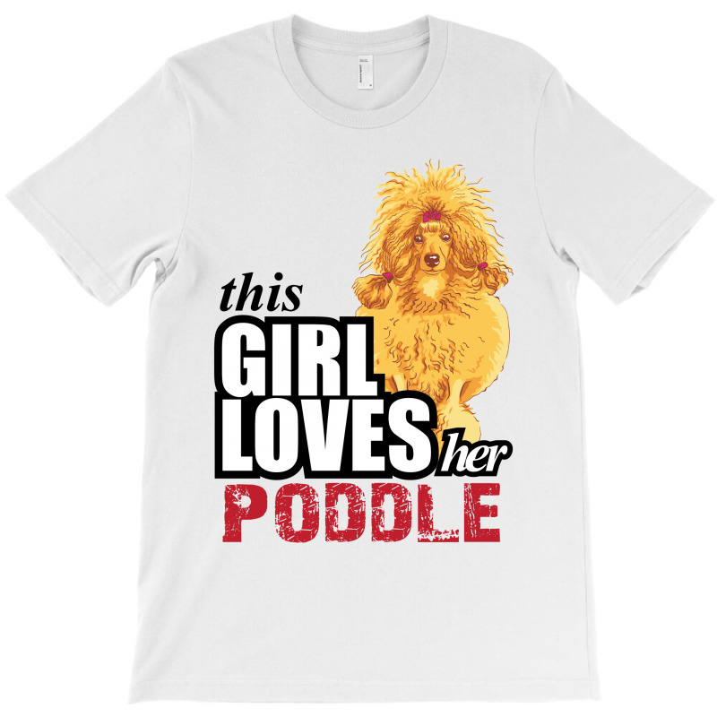 This Girl Loves Her Poodle T-shirt | Artistshot