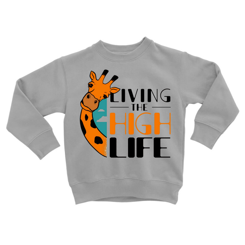 Livin The High Life Toddler Sweatshirt | Artistshot