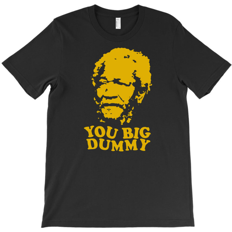 You Big Dummy T-shirt | Artistshot