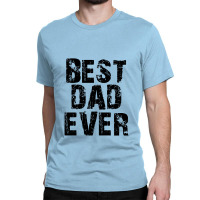 Best Dad Ever For Light Classic T-shirt | Artistshot