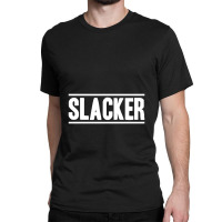 Slacker Classic T-shirt | Artistshot