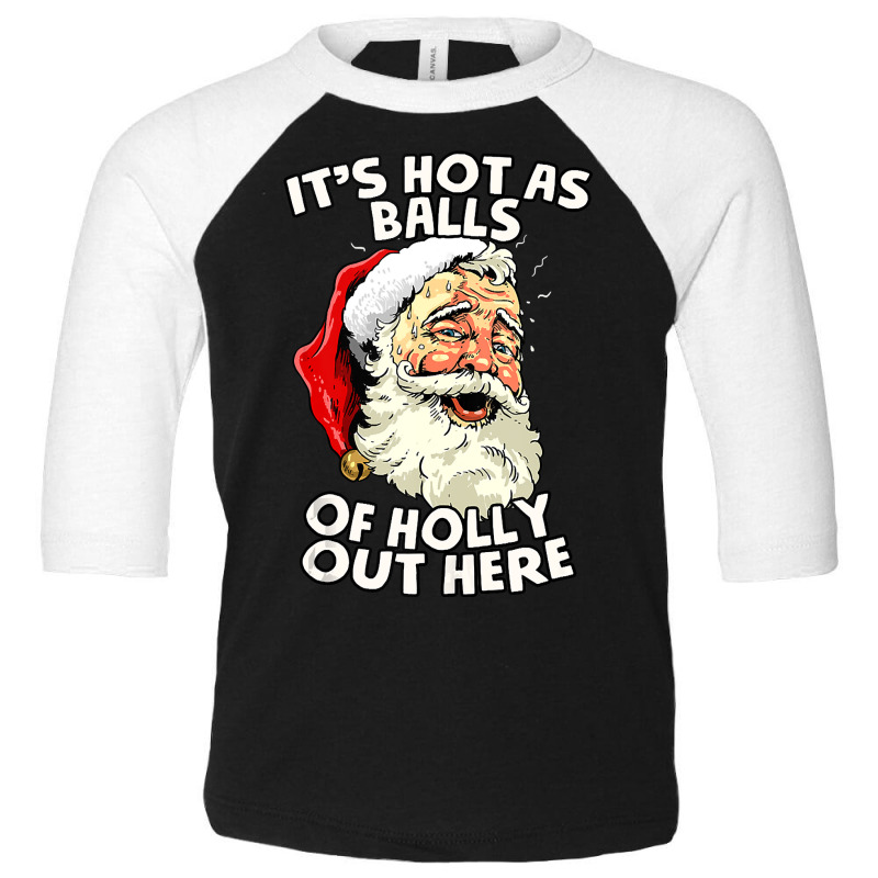 Hot As Balls Of Holly Out Here Summer Santa Claus Christmas Tank Top Toddler 3/4 Sleeve Tee by ChristineWeber89 | Artistshot