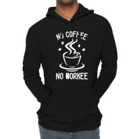 No Coffee No Workee Lightweight Hoodie | Artistshot