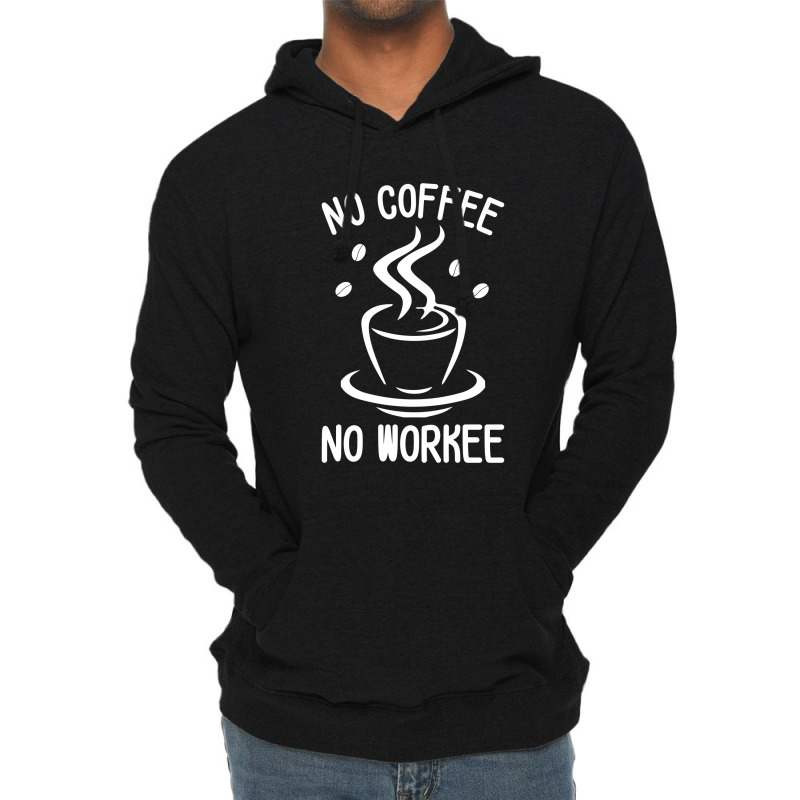 No Coffee No Workee Lightweight Hoodie | Artistshot