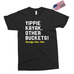 yippie kayak other buckets Exclusive T-shirt | Artistshot