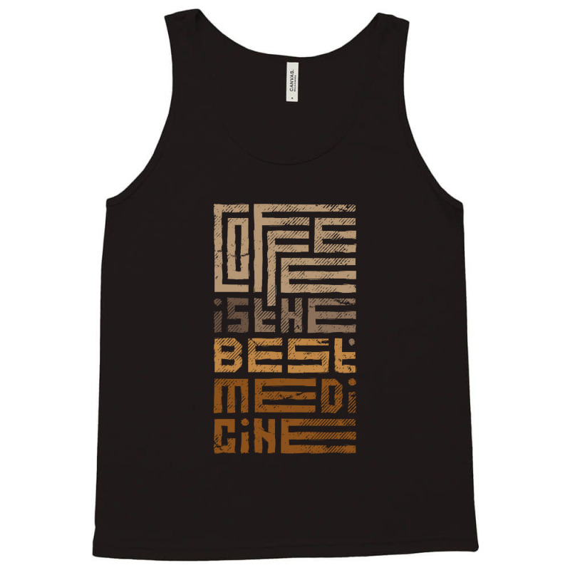 Coffee Is The Best Medicine Tank Top | Artistshot